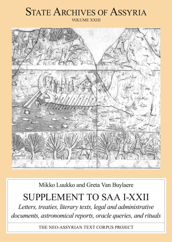 Supplement to SAA I–XXII: Letters, Treaties, Literary Texts, Legal and Administrative Documents, Astronomical Reports, Oracle Queries, and Rituals (State Archives of Assyria)