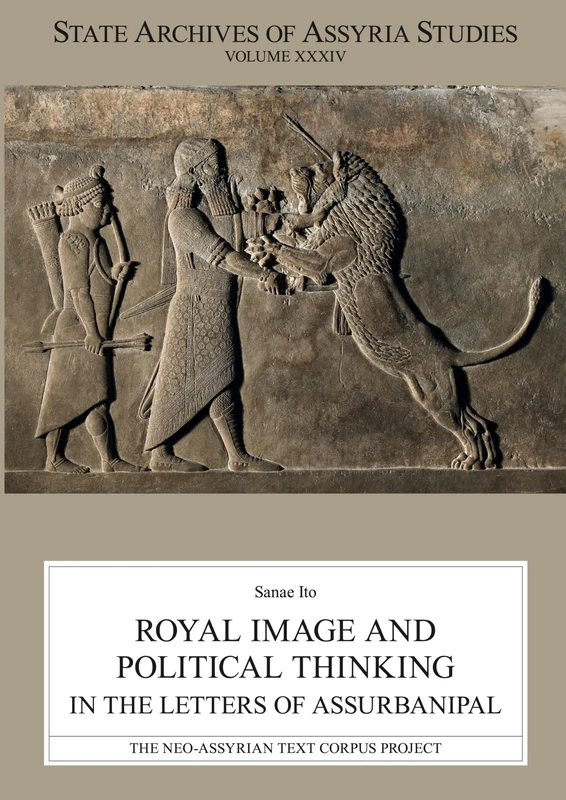 Royal Image and Political Thinking in the Letters of Assurbanipal (State Archives of Assyria Studies)