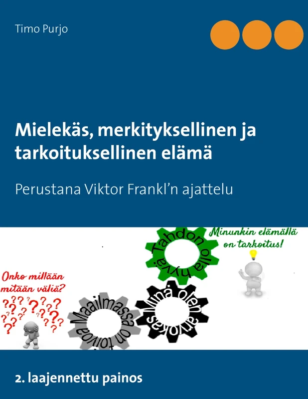 Mielekäs, merkityksellinen ja tarkoituksellinen elämä: Perustana Viktor Frankl'n ajattelu 2. laajennettu painos - Image 1