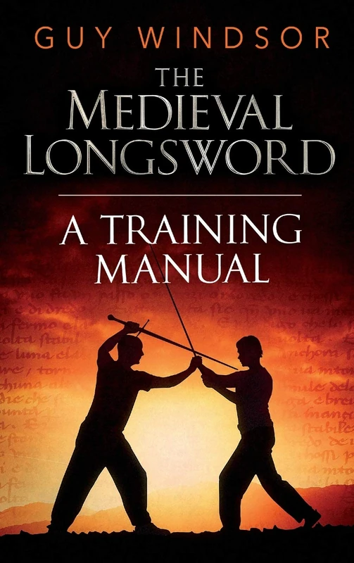 The Medieval Longsword: A Training Manual: 2 (Mastering the Art of Arms)