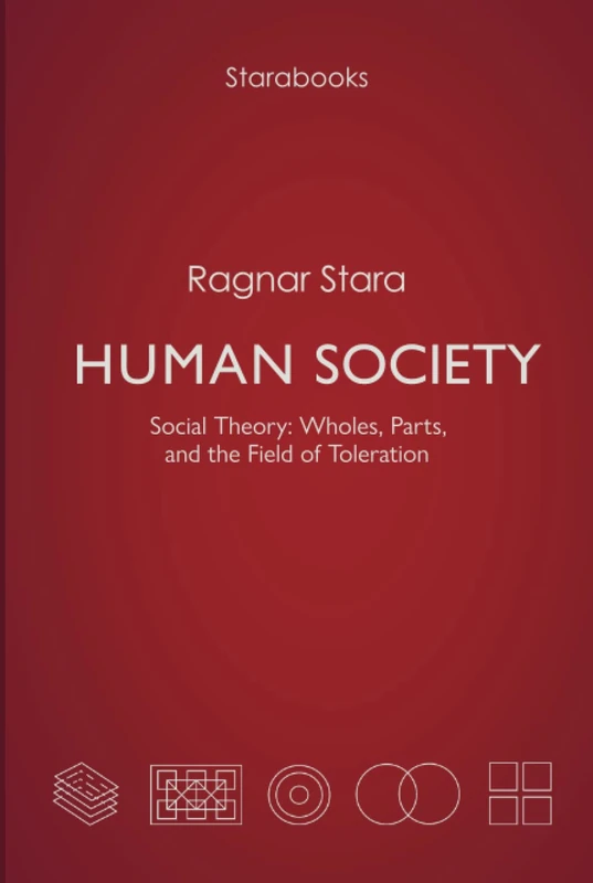 Human Society: Social Theory: Wholes, Parts, and the Field of Toleration