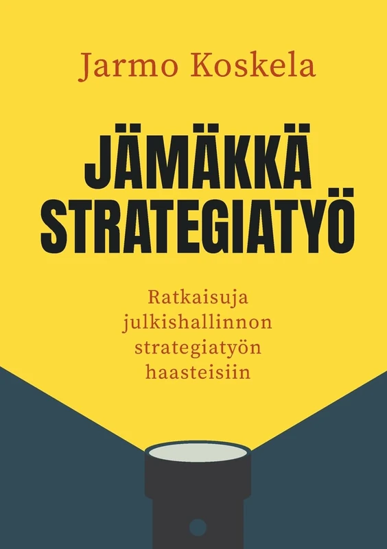 Jämäkkä strategiatyö: Ratkaisuja julkishallinnon strategiatyön haasteisiin