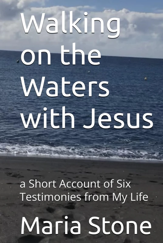 Walking on the Waters with Jesus: a Short Account of Six Testimonies from My Life - Image 1