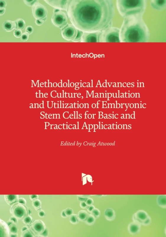 Methodological Advances in the Culture, Manipulation and Utilization of Embryonic Stem Cells for Basic and Practical Applications