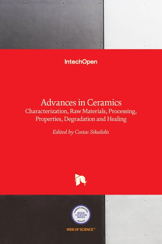 Advances in Ceramics - Characterization, Raw Materials, Processing, Properties, Degradation and Healing