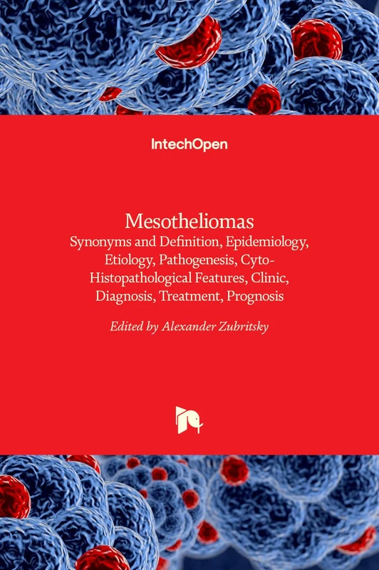 Mesotheliomas - Synonyms and Definition, Epidemiology, Etiology, Pathogenesis, Cyto-Histopathological Features, Clinic, Diagnosis, Treatment, Prognosis