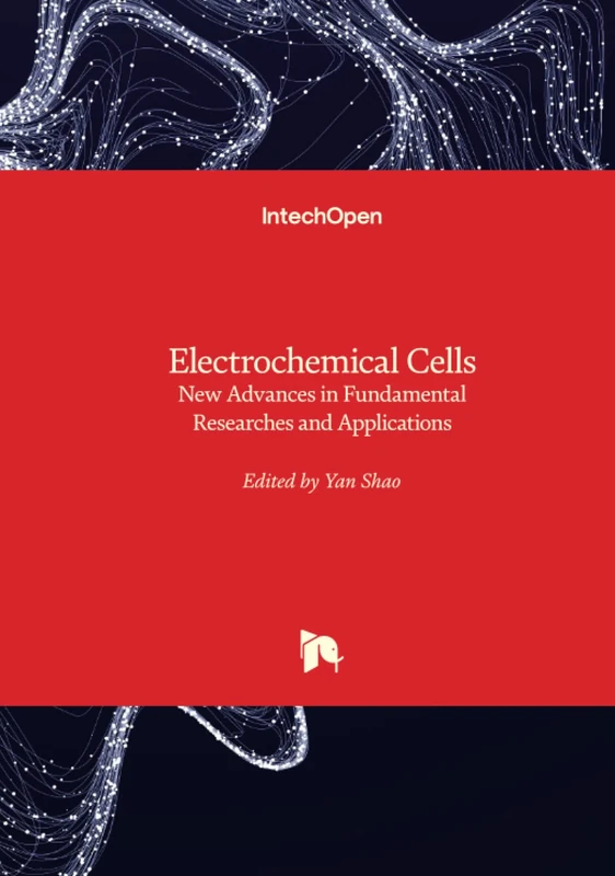 Electrochemical Cells - New Advances in Fundamental Researches and Applications