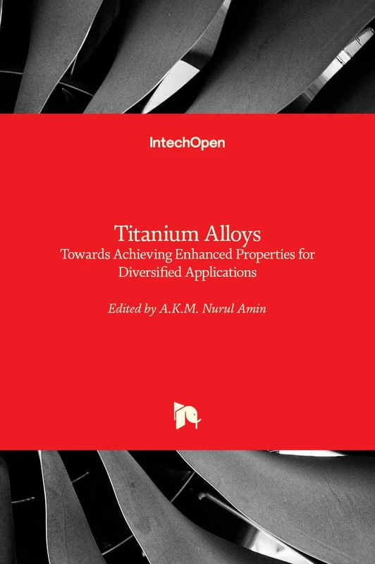 Titanium Alloys - Towards Achieving Enhanced Properties for Diversified Applications