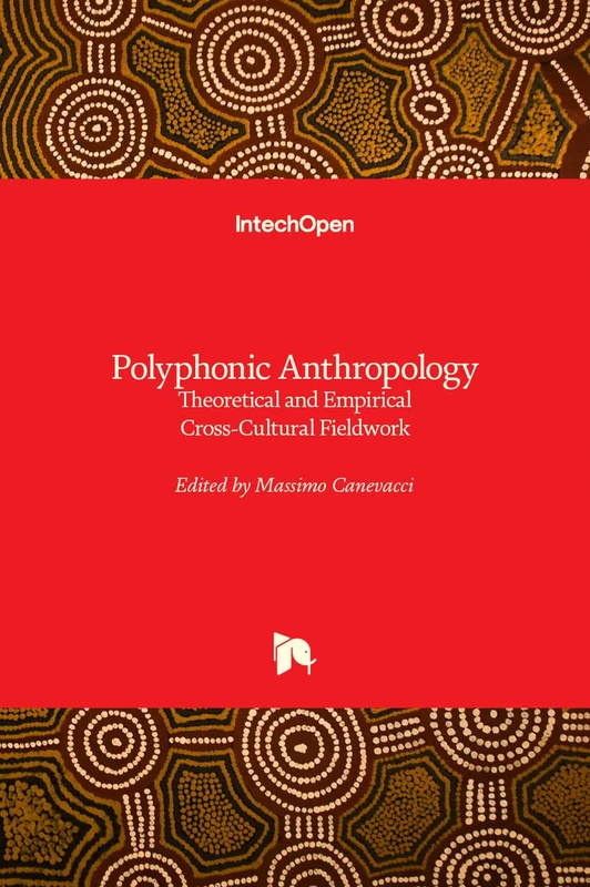 Polyphonic Anthropology - Theoretical and Empirical Cross-Cultural Fieldwork