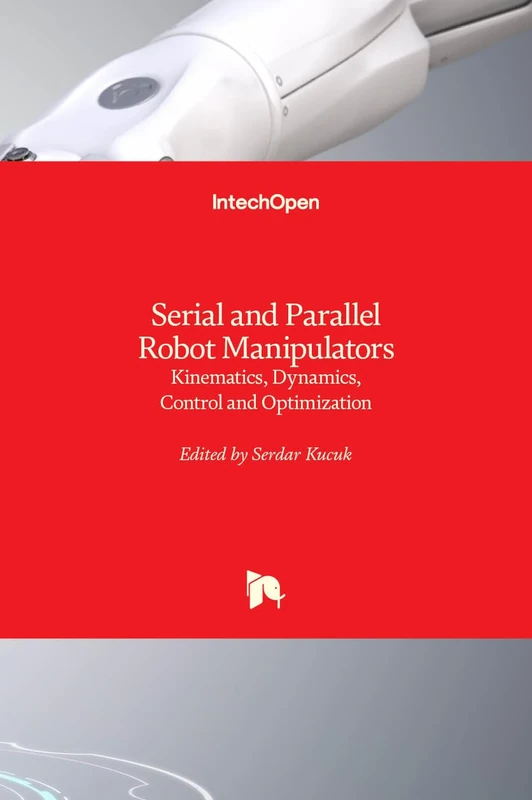 Serial and Parallel Robot Manipulators - Kinematics, Dynamics, Control and Optimization