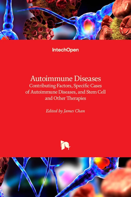 Autoimmune Diseases - Contributing Factors, Specific Cases of Autoimmune Diseases, and Stem Cell and Other Therapies