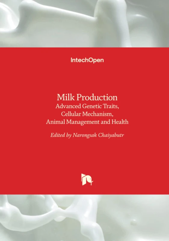 Milk Production - Advanced Genetic Traits, Cellular Mechanism, Animal Management and Health