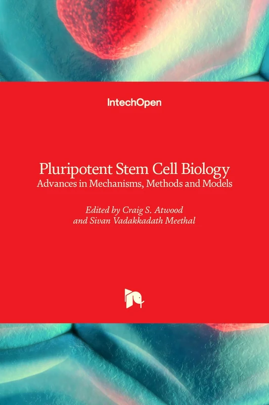 Pluripotent Stem Cell Biology: Advances in Mechanisms, Methods and Models