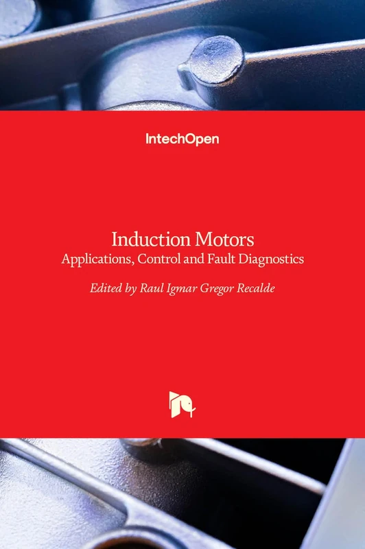 Induction Motors: Applications, Control and Fault Diagnostics