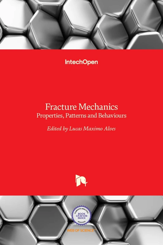 Fracture Mechanics - Properties, Patterns and Behaviours