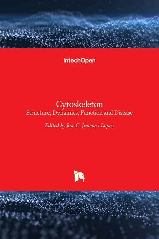 IntechOpen Cytoskeleton - Structure, Dynamics, Function and Disease