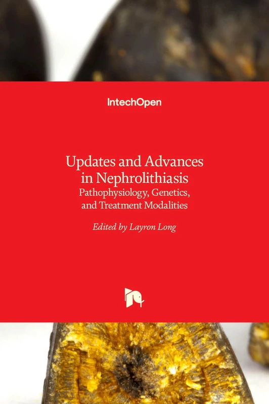 Updates and Advances in Nephrolithiasis - Pathophysiology, Genetics, and Treatment Modalities