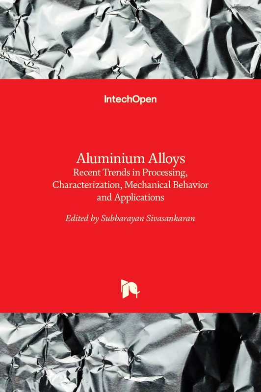 Aluminium Alloys: Recent Trends in Processing, Characterization, Mechanical behavior and Applications