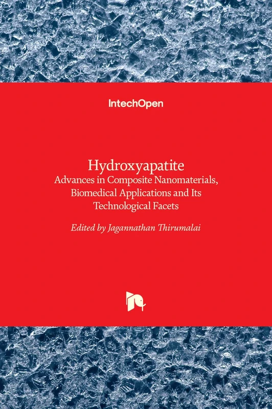 Hydroxyapatite - Advances in Composite Nanomaterials, Biomedical Applications and Its Technological Facets