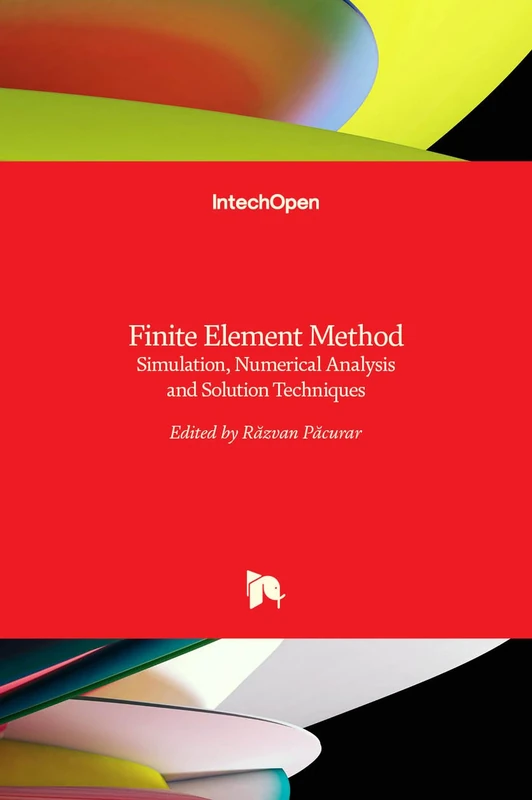 Finite Element Method - Simulation, Numerical Analysis and Solution Techniques