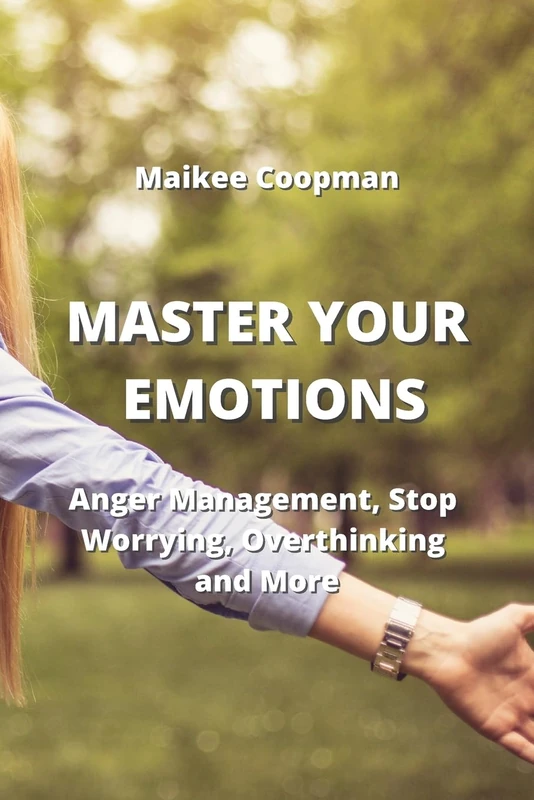 Master Your Emotions: Anger Management, Stop Worrying, Overthinking and More