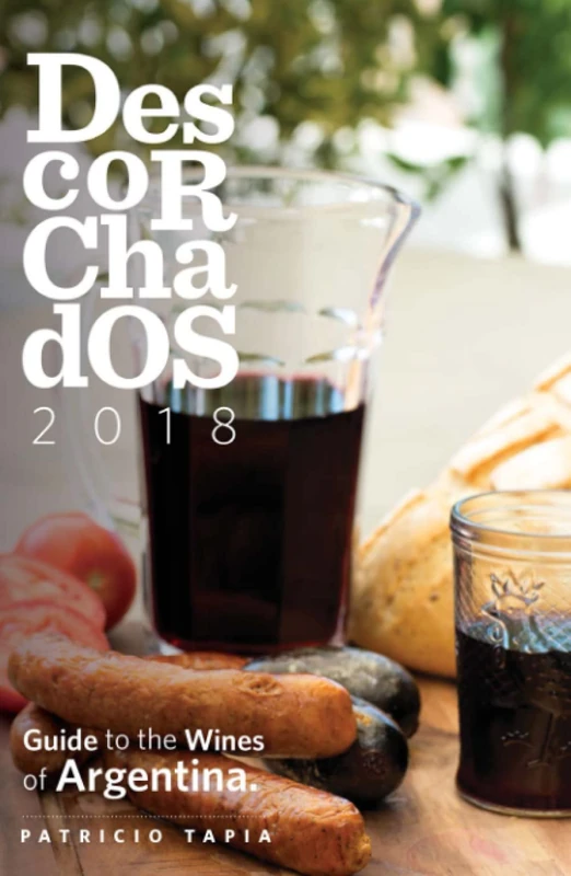Descorchados 2018: Guide to the Wines of Argentina