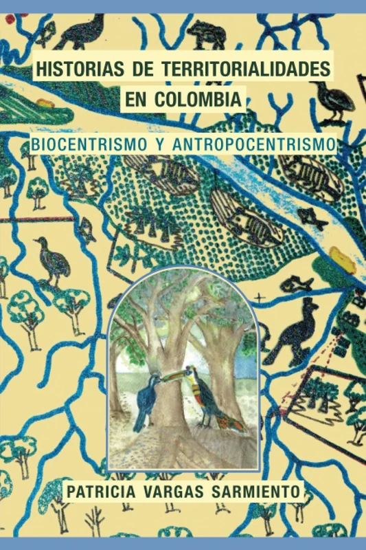 Historias de territorialidades en Colombia: Biocentrismo y Antropocentrismo - Image 1