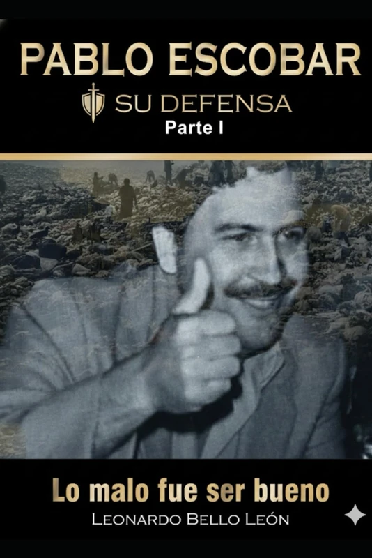PABLO ESCOBAR. Su defensa. Parte I.: Lo malo fue ser bueno. - Image 1