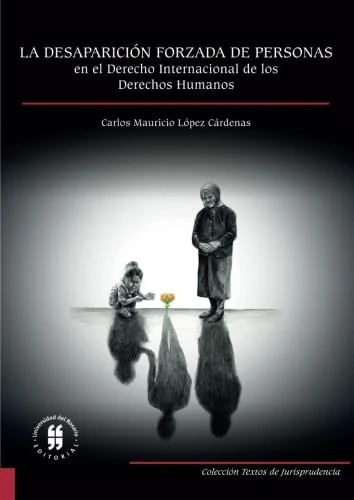 La desaparición forzada de personas en el derecho internacional de los derechos humanos: Estudio de su evolución, concepto y reparación a las víctimas