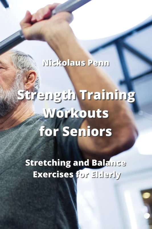 Strength Training Workouts for Seniors: Stretching and Balance Exercises for Elderly