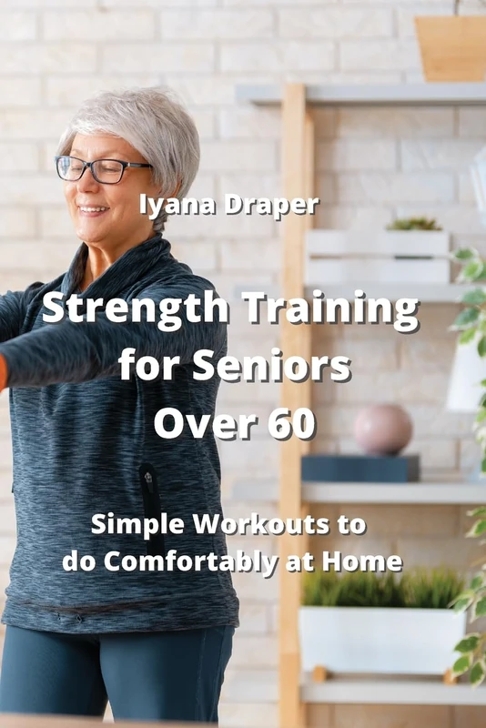 Strength Training for Seniors Over 60: Simple Workouts to do Comfortably at Home - Image 1
