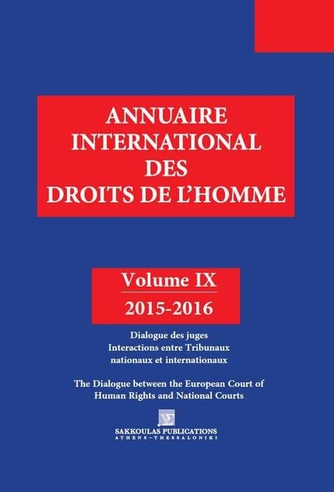 ANNUAIRE INTERNATIONAL DES DROITS DE L HOMME IX 2015-2016: Volume 9, Dialogue des juges, Interactions entre Tribunaux nationaux et internationaux - Image 1