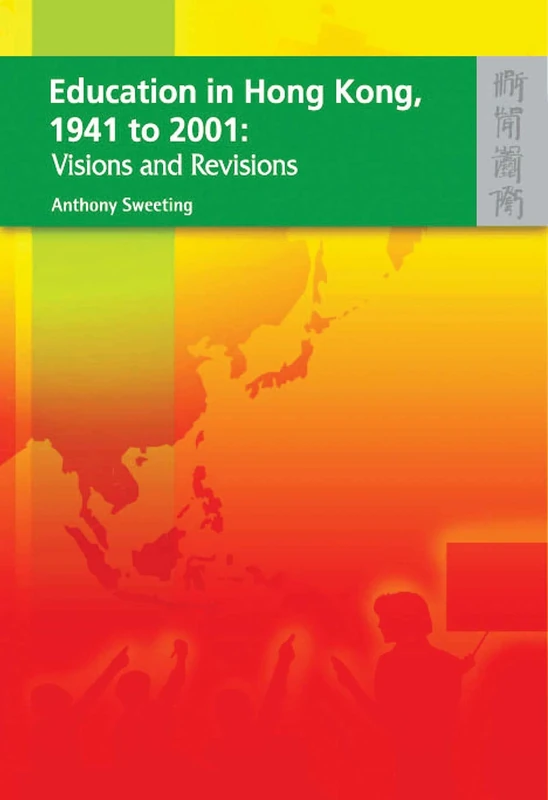 Education in Hong Kong, 1941-2001: Visions and Revisions