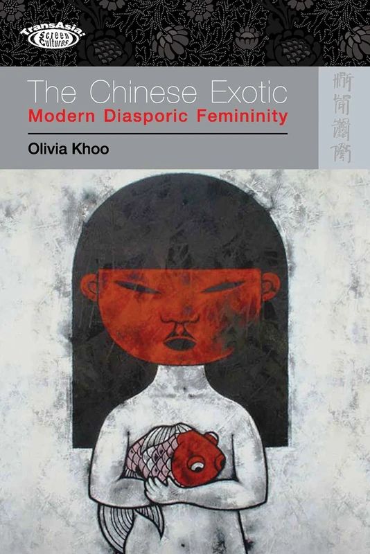 The Chinese Exotic: Modern Diasporic Femininity (Transasia: Screen Cultures) (TransAsia: Screen Cultures (Hardcover))