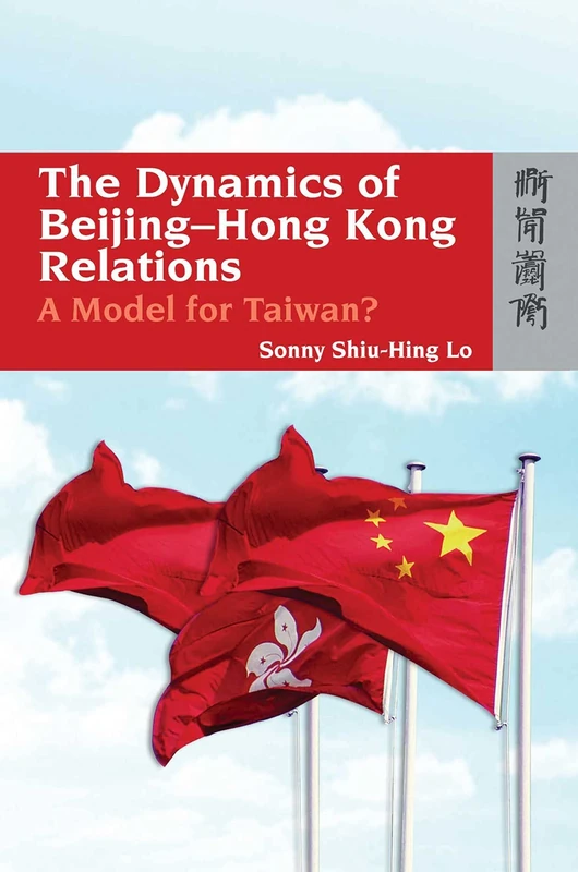 The Dynamics of Beijing - Hong Kong Relations: A Model for Taiwan?