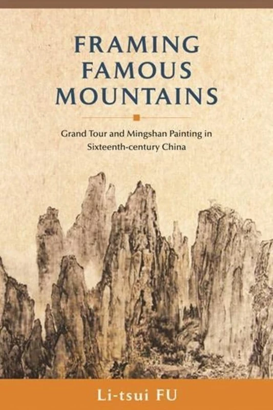 Framing Famous Mountains: Grand Tour and Mingshan Paintings in Sixteenth-century China