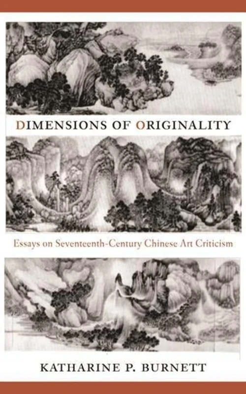 Dimensions of Originality: Essays on Seventeenth-Century Chinese Art Criticism - Image 1