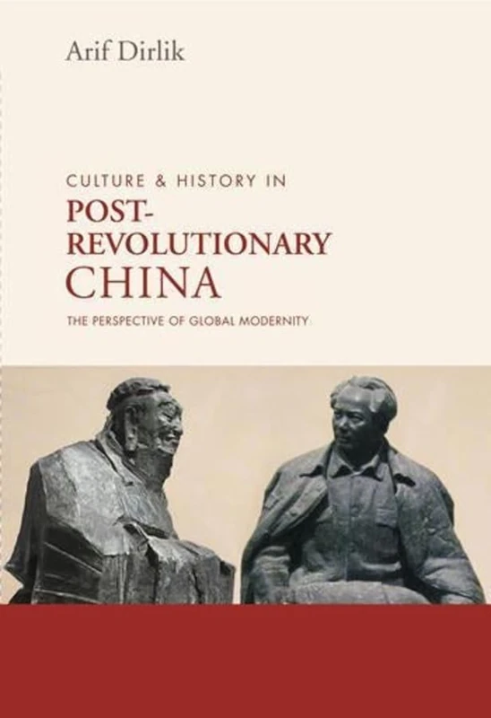 Culture & History in Post-Revolutionary China: The Perspective of Global Modernity