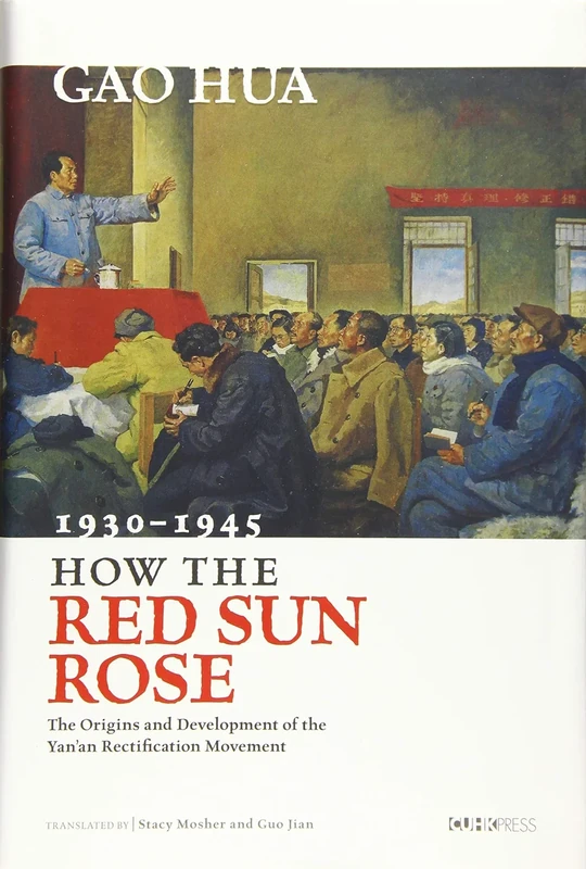 How the Red Sun Rose: The Origin and Development of the Yanan Rectification Movement, 1930-1945