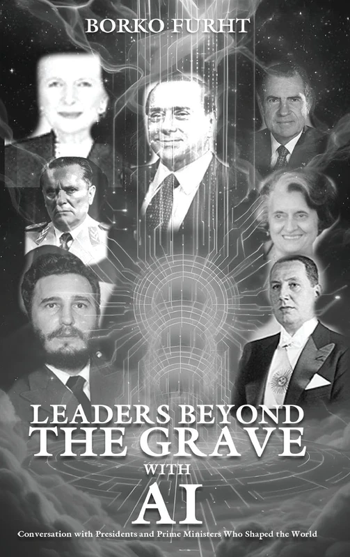 LEADERS BEYOND THE GRAVE WITH AI: Conversations with Presidents and Prime Ministers Who Shaped the World