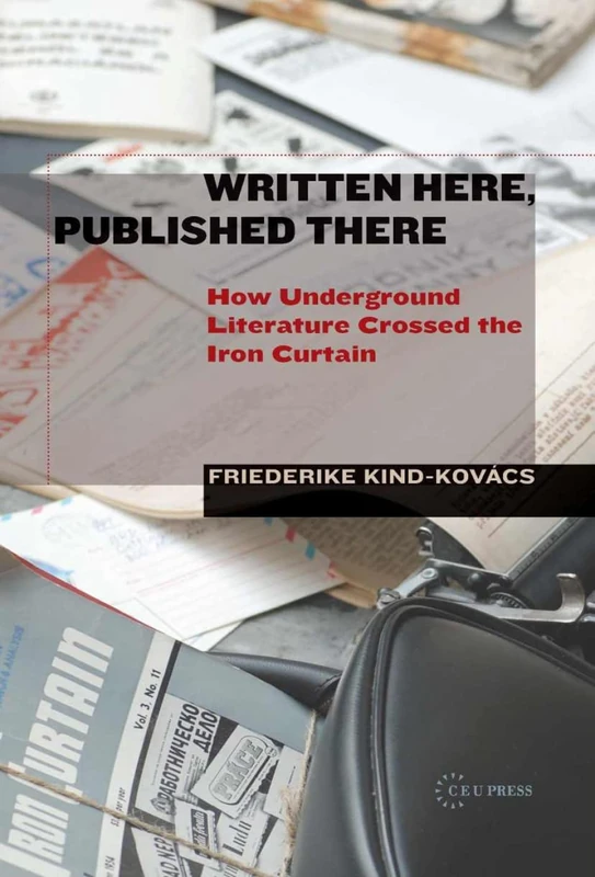 Written Here, Published There: How Underground Literature Crossed the Iron Curtain
