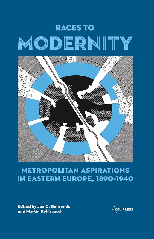 Races to Modernity: Metropolitan Aspirations in Eastern Europe, 1890-1940
