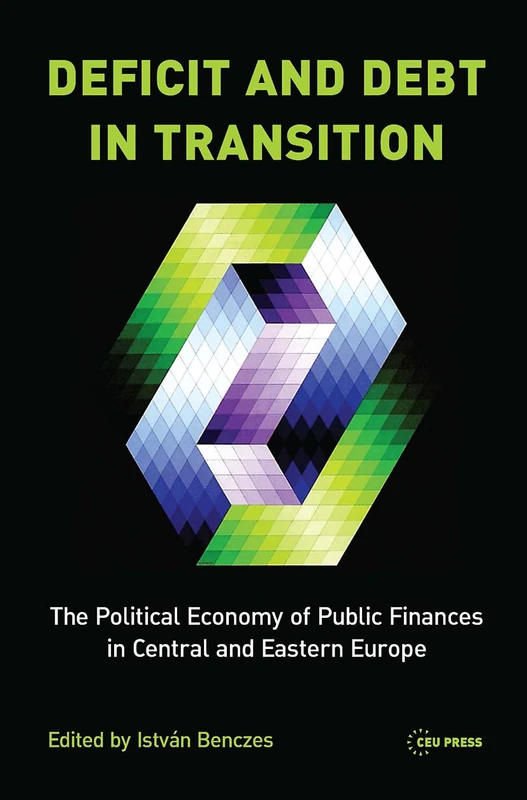 Deficit and Debt in Transition: The Political Economy of Public Finances in Central and Eastern Europe