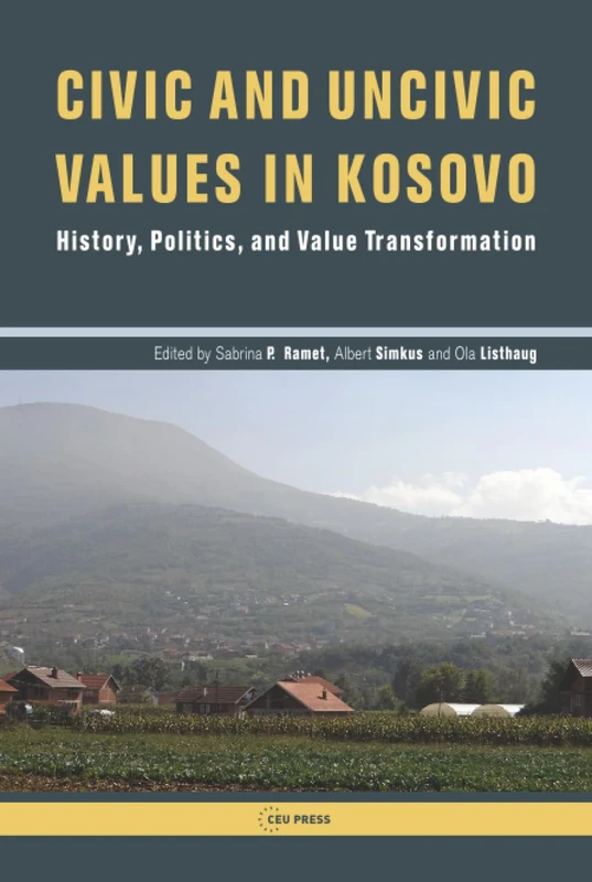 Civic and Uncivic Values in Kosovo: History, Politics, and Value Transformation