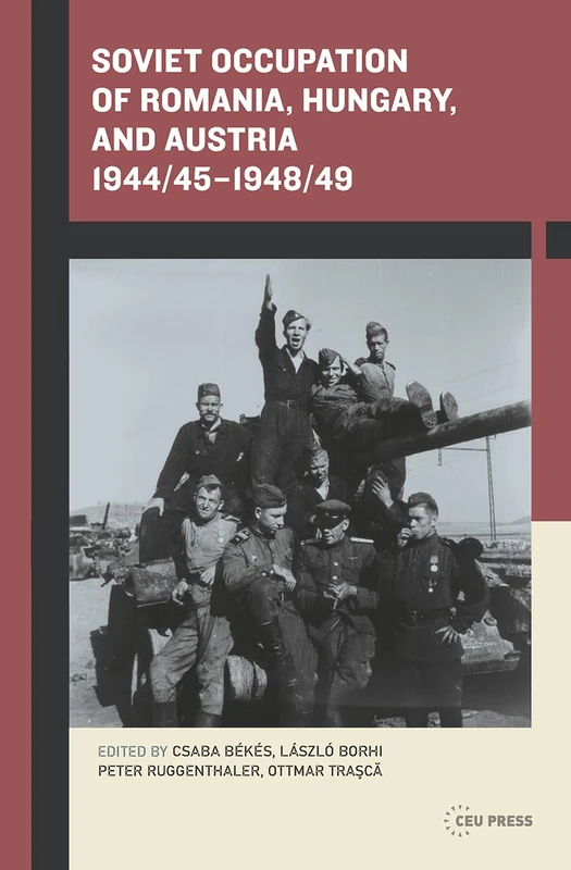 Soviet Occupation of Romania, Hungary, and Austria 1944/45-1948/49