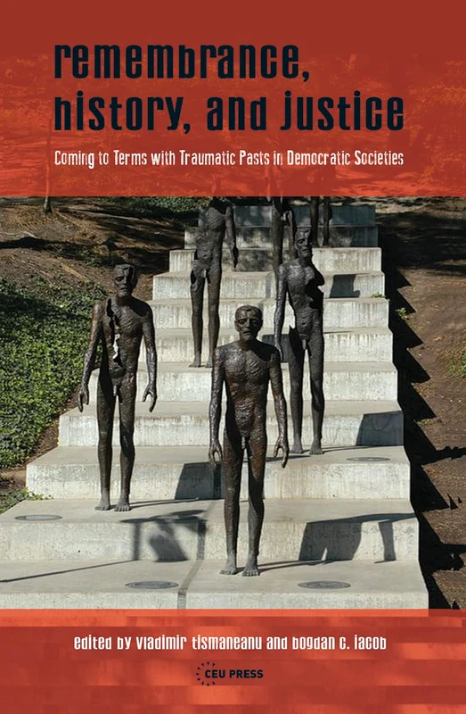 Remembrance, History, and Justice: Coming to terms with traumatic pasts in democratic societies