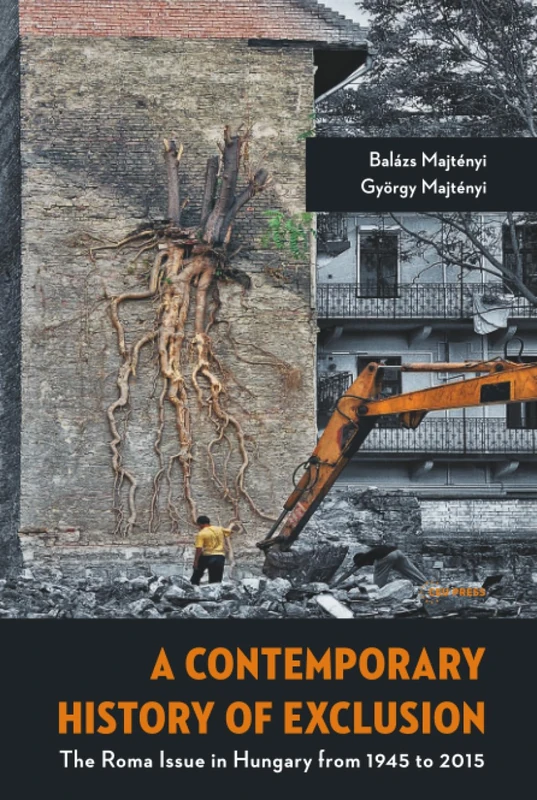 A Contemporary History of Exclusion: The Roma Issue in Hungary from 1945 to 2015