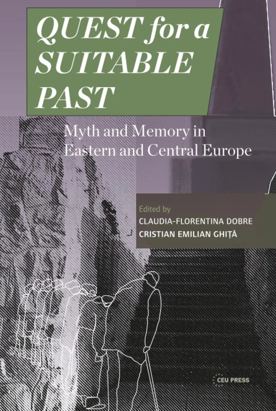 Quest for a Suitable Past: Myth and Memory in Central and Eastern Europe