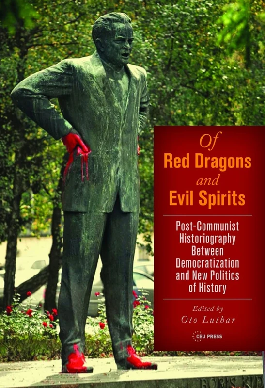 Of Red Dragons and Evil Spirits: Post-Communist Historiography between Democratization and the New Politics of History