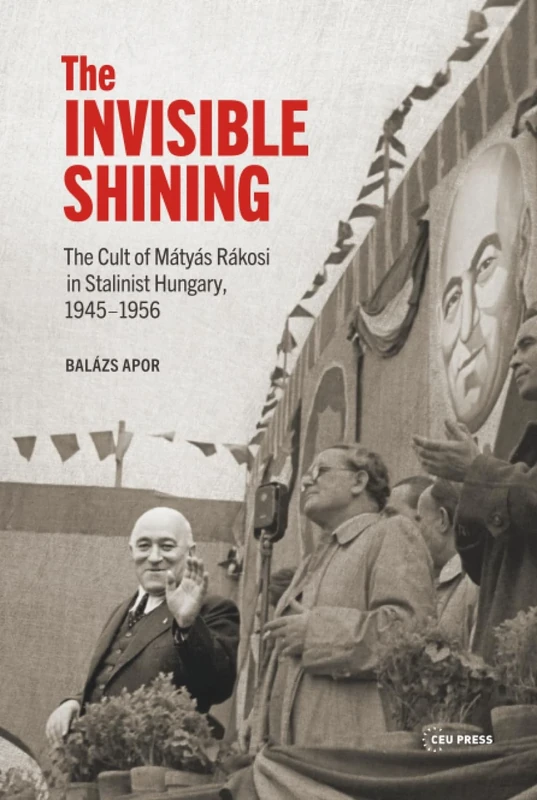 The Invisible Shining: The Cult of Mátyás Rákosi in Stalinist Hungary, 19451956 - Image 1